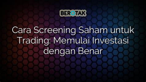 √ Cara Screening Saham Untuk Trading Memulai Investasi Dengan Benar