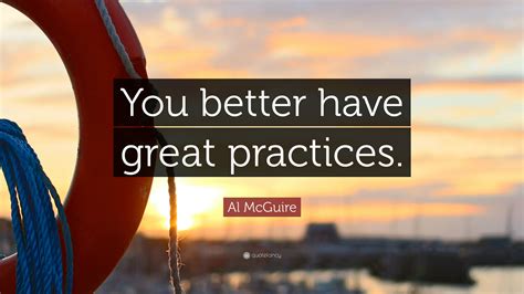 Al McGuire Quote You Better Have Great Practices