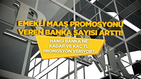 Emekli Maa Promosyonu Veren Banka Say S Artt Hangi Banka Ne Kadar