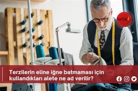 Terzilerin eline iğne batmaması için kullandıkları alete ne ad verilir