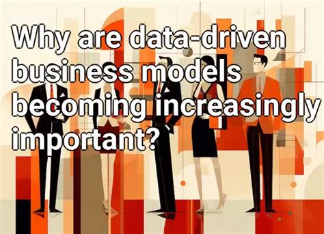 Why Are Data Driven Business Models Becoming Increasingly Important