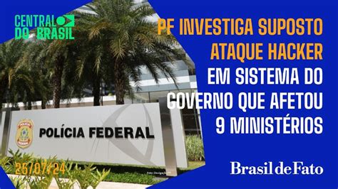 PF Investiga Suposto Ataque Hacker Em Sistema Do Governo Que Afetou