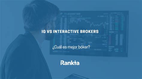 Ig Vs Interactive Brokers ¿cuál Es Mejor Bróker Rankia