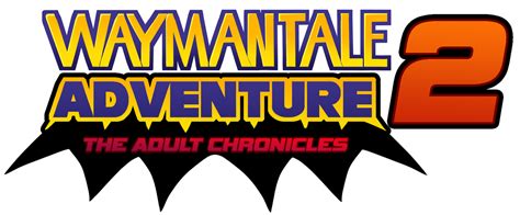 Waymantale Adventure 2 The Adult Chronicles Waymantale Wiki Fandom