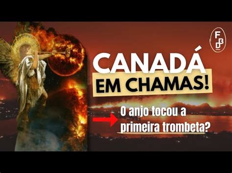 O Primeiro Anjo Tocou A Trombeta Canad Em Chamas Seria Algo B Blico