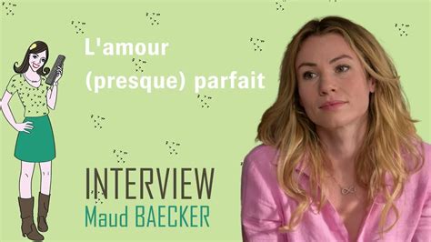 L Amour Presque Parfait Interview Maud Baecker Youtube