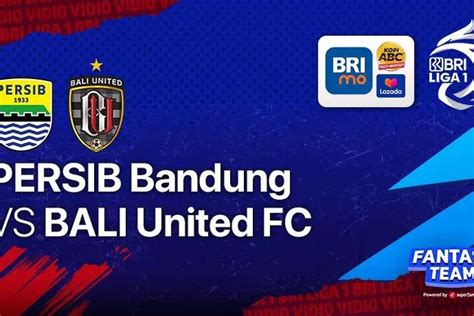 Saksikan Pertandingan BRI Liga 1 Antara Persib Bandung VS Bali United