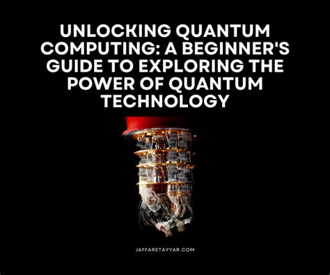 Unlocking Quantum Computing A Beginners Guide To Exploring The Power