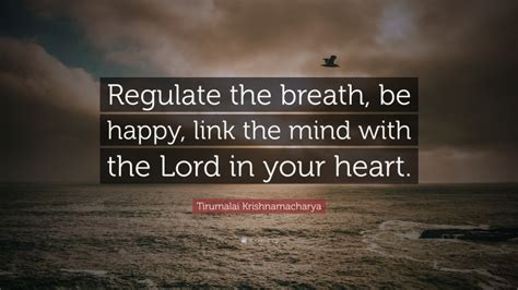 Tirumalai Krishnamacharya Quote Regulate The Breath Be Happy Link