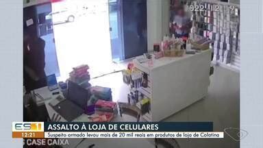Loja De Celular Em Colatina - Gazeta Meio Dia edição regional | Homem assalta loja de celulares em ...