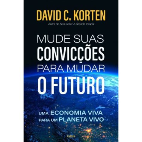 Mude Suas Convicções Para Mudar O Futuro