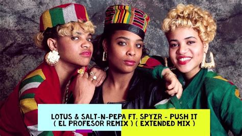 Lotus And Salt N Pepa Ft Spyzr Push It El Profesor Remix Extended Mix Hq Audio