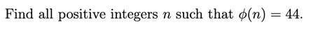 Solved Find All Positive Integers N Such That N 44 Chegg