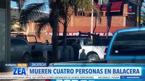 Mueren Cuatro Personas Durante Una Balacera En Zacatecas Imagen Televisi N