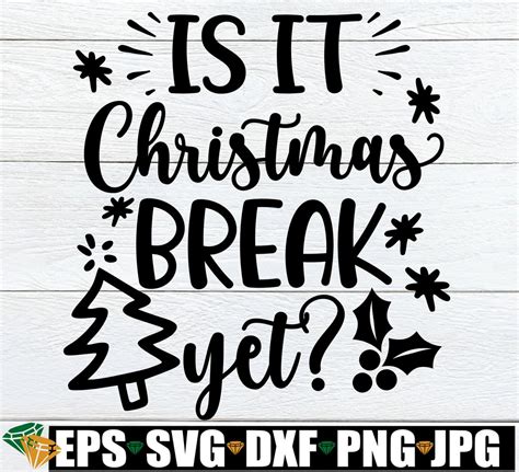 Is It Christmas Break Yet Funny Christmas Teacher Svg Etsy