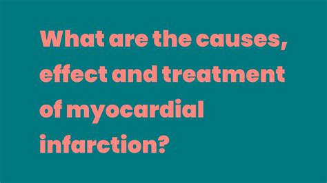 What are the causes, effect and treatment of myocardial infarction ...