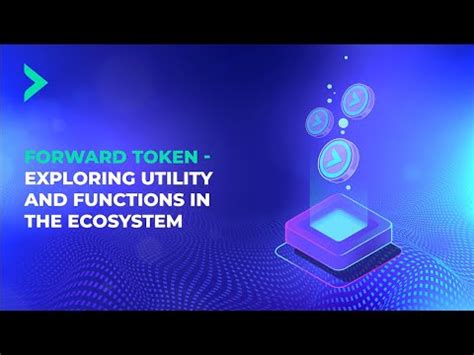 Forward Token Exploring Utility And Functions In The Ecosystem YouTube