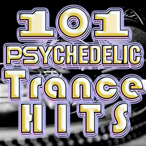 101 Psychedelic Trance Hits Best Of Goa Trance Psy Hard Dance Fullon Progressive Tech