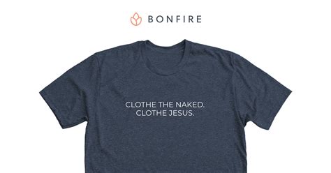 CLOTHE THE NAKED CLOTHE JESUS Bonfire