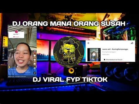 DJ ORANG MANA ORANG SUSAH SOUND Kucingkampunggs VIRAL TIKTOK YANG