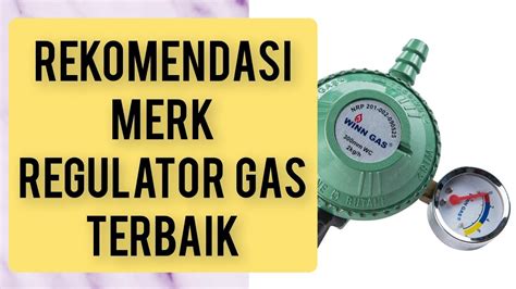 Rekomendasi Merk Regulator Gas Terbaik Regulators Gas Youtube