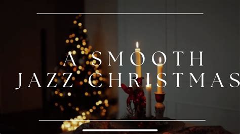 Christmas Jazz Music A SMOOTH JAZZ CHRISTMAS YouTube