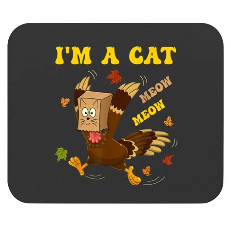 Thanksgiving Meow I M A Cat Funny Fakes Thanksgiving Turkey Mouse Pads