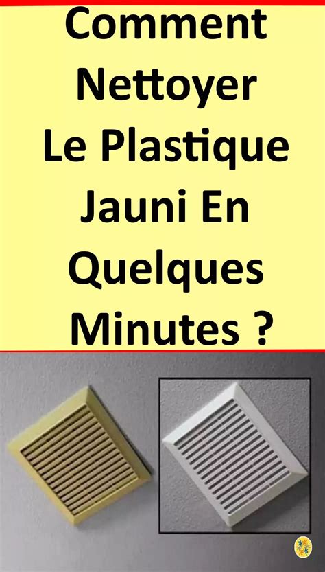 Nettoyer Le Plastique Jauni Une Astuce Infaillible Appliquer Artofit