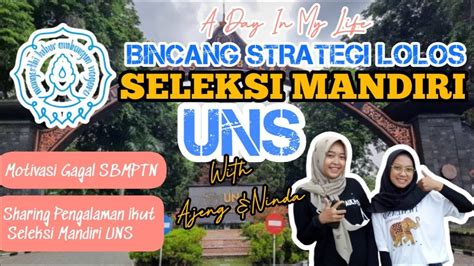 A Day In My Life Bincang Strategi Lolos Seleksi Mandiri Uns With