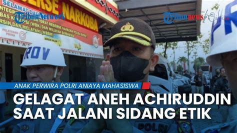 Jalani Sidang Etik Akbp Achiruddin Tunjukkan Gelagat Aneh Saat Tuju