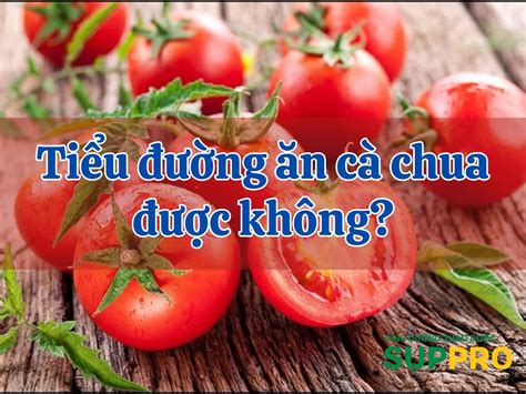 Chuyên Gia Giải đáp Tiểu đường ăn Cà Chua được Không