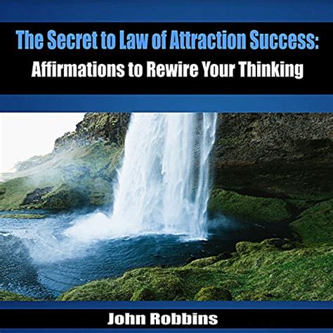 The Secret To Law Of Attraction Success Affirmations To Rewire Your