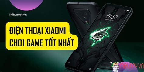 Top 5 điện Thoại Xiaomi Chơi Game Tốt Nhất 2023 Mi Bunny