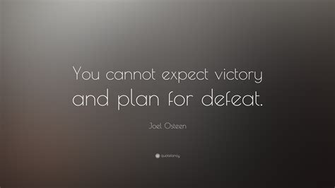 Joel Osteen Quote You Cannot Expect Victory And Plan For Defeat