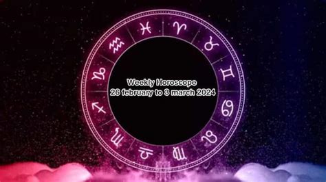 Weekly Horoscope 26 February To 3 March 2024 12 Zodiac Sign Saptahik