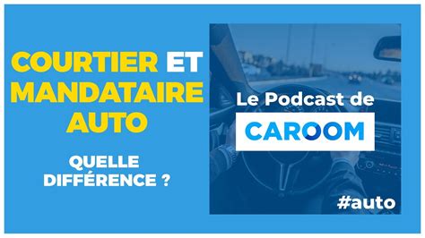 37 Quelle est la différence entre un courtier et un mandataire auto