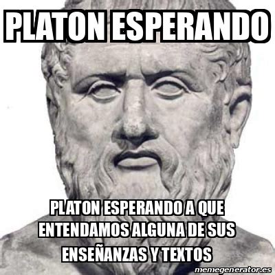 Meme Personalizado Platon Esperando Platon Esperando A Que Entendamos