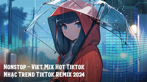 Nonstop Viet Mix Hot T T C Ho C Kh Ng L G C Nh C Trend Tiktok