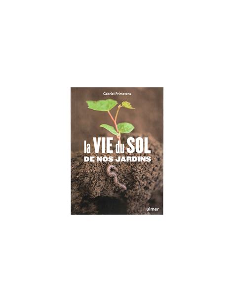 La Vie Du Sol De Nos Jardins