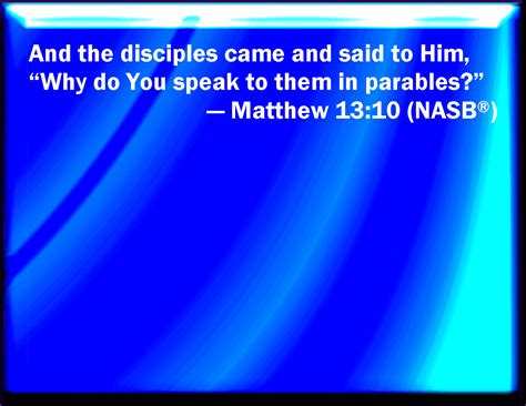 Matthew 13 10 And The Disciples Came And Said To Him Why Speak You To