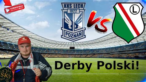 Lech Vs Legia Derby Polski Walka O Mistrza Starcie Na Szczycie