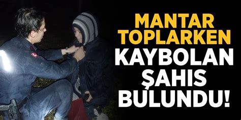 Mantar Toplarken Kaybolan Şahıs Bulundu