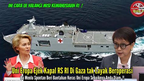 Uni Eropa Ejek Kapal Rs Ri Di Gaza Tak Layak Beroperasi Bu Menlu