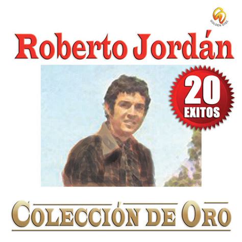 Roberto Jordan Colecci N De Oro Exitos Letras Y Canciones