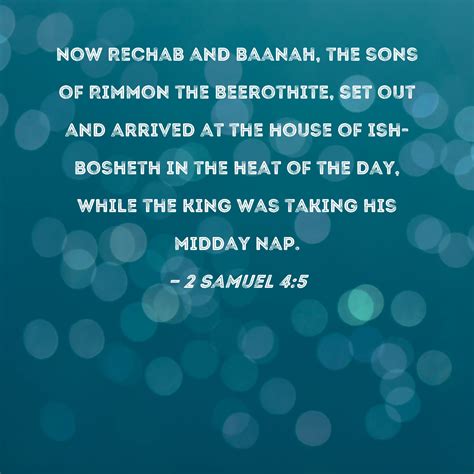 2 Samuel 4:5 Now Rechab and Baanah, the sons of Rimmon the Beerothite