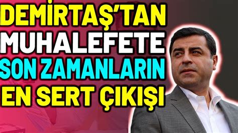 Selahattin Demirtaş tan Muhalefete Çok Sert Tepki YouTube