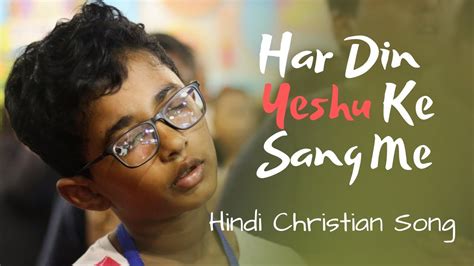 Hindi Christian Song Har Din Yeshu Ke Sang Me Hindi Translation