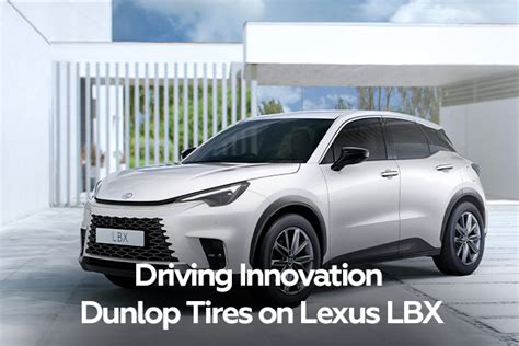 Driving Innovation: Dunlop Tires on Lexus LBX - TiresVote.com