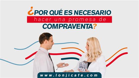 ¿por Qué Es Necesario Hacer Una Promesa De Compraventa Lonjicafé