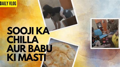 Sooji Ka Chilla Ki Recipe 😋😋😋😚😚😚 Aur Babu Ki Masti 🤩🤩🤩😍😍😍🥰🥰🥰 Daily